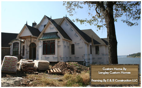 Custom Home By Langley Custom Homes, Framing By E & B Construction LLC
